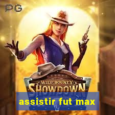 assistir fut max